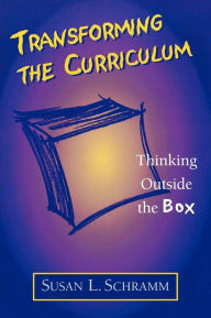 Title: Transforming the Curriculum: Thinking Outside the Box, Author: Susan L. Schramm