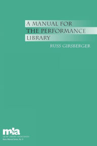 Title: A Manual for the Performance Library, Author: Russ Girsberger Librarian