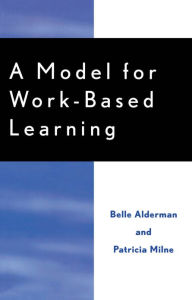 Title: A Model for Work-Based Learning, Author: Belle Alderman