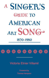 Title: A Singer's Guide to the American Art Song: 1870-1980, Author: Victoria Etnier Villamil