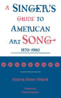 A Singer's Guide to the American Art Song: 1870-1980