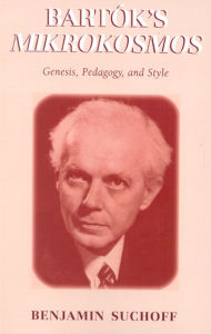 Title: Bartók's Mikrokosmos: Genesis, Pedagogy, and Style, Author: Benjamin Suchoff