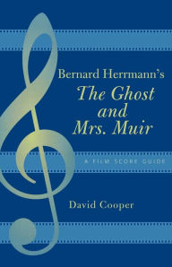 Title: Bernard Herrmann's The Ghost and Mrs. Muir: A Film Score Guide, Author: David Cooper