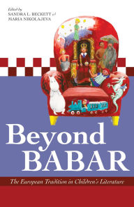 Title: Beyond Babar: The European Tradition in Children's Literature, Author: Sandra L. Beckett