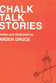 Title: Chalk Talk Stories, Author: Arden Druce