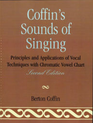 Title: Coffin's Sounds of Singing: Principles and Applications of Vocal Techniques with Chromatic Vowel Chart, Author: Berton Coffin