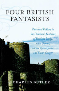 Title: Four British Fantasists: Place and Culture in the Children's Fantasies of Penelope Lively, Alan Garner, Diana Wynne Jones, and Susan Cooper, Author: Charles Butler