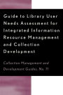 Guide to Library User Needs Assessment for Integrated Information Resource: Management and Collection Development