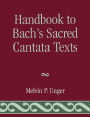 Handbook to Bach's Sacred Cantata Texts: An Interlinear Translation with Reference Guide to Biblical Quotations and Allusions