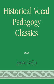 Title: Historical Vocal Pedagogy Classics, Author: Berton Coffin