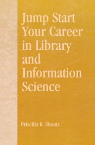 Title: Jump Start Your Career in Library and Information Science, Author: Priscilla K. Shontz