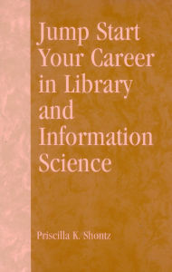 Title: Jump Start Your Career in Library and Information Science, Author: Priscilla K. Shontz