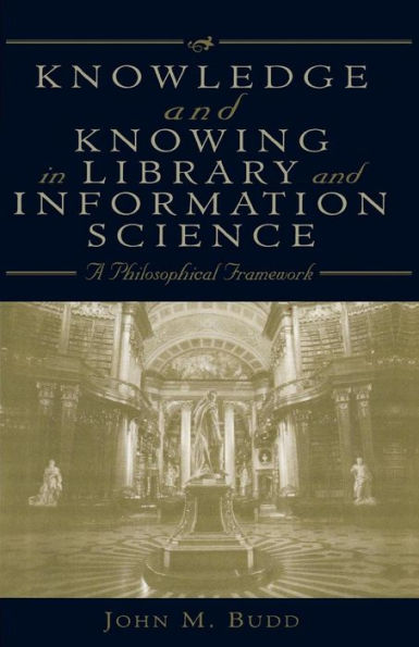 Knowledge and Knowing in Library and Information Science: A Philosophical Framework