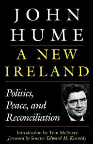 Title: A New Ireland: Politics, Peace, and Reconciliation, Author: John Hume