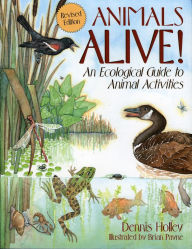 Title: Animals Alive!: An Ecologoical Guide to Animal Activities, Author: Walter Dennis Holley