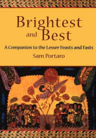 Title: Brightest and Best: A Companion to the Lesser Feasts and Fasts, Author: Sam Portaro