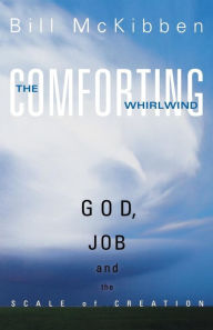 Title: The Comforting Whirlwind: God, Job, and the Scale of Creation, Author: Bill McKibben Founder of Third Act and