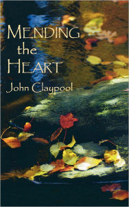 Title: Mending the Heart, Author: John Claypool