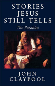 Title: Stories Jesus Still Tells, Author: John Claypool