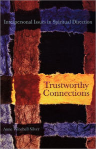 Title: Trustworthy Connections: Interpersonal Issues in Spiritual Direction, Author: Anne Winchell Silver