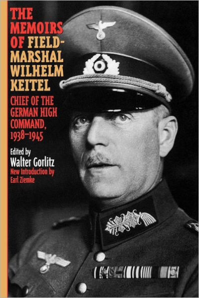 The Memoirs of Field-Marshal Wilhelm Keitel: Chief of the German High Command, 1938-1945