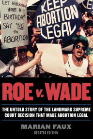 Title: Roe v. Wade: The Untold Story of the Landmark Supreme Court Decision that Made Abortion Legal, Author: Marian Faux