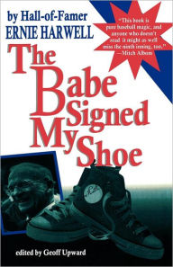 Title: The Babe Signed My Shoe, Author: Ernie Harwell