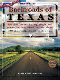 Title: Backroads of Texas: The Sites, Scenes, History, People, and Places Your Map Doesn't Tell You About, Author: Larry Hodge