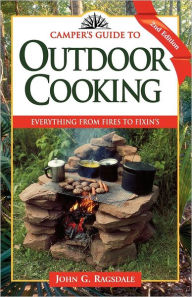 Title: Camper's Guide to Outdoor Cooking: Everything from Fires to Fixin's, Author: John G. Ragsdale