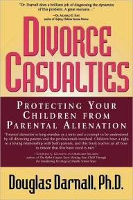 Title: Divorce Casualties: Protecting Your Children From Parental Alienation, Author: Douglas Darnall Ph.D.