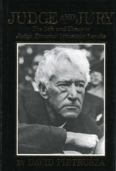 Judge and Jury: The Life and Times of Judge Kenesaw Mountain Landis