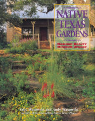 Title: Native Texas Gardens: Maximum Beauty Minimum Upkeep, Author: Sally Wasowski