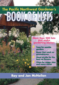 Title: The Pacific Northwest Gardener's Book of Lists, Author: Ray McNeilan