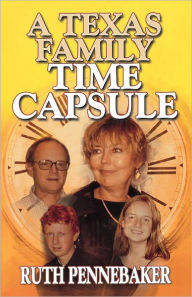 Title: Texas Family Time Capsule, Author: Ruth PenneBaker