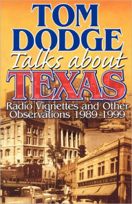 Title: Tom Dodge Talks About Texas: Radio Vignettes and Other Observations 1989-1999, Author: Tom Dodge
