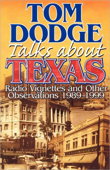 Tom Dodge Talks About Texas: Radio Vignettes and Other Observations 1989-1999