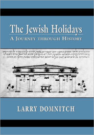 Title: The Jewish Holidays: A Journey through History, Author: Larry Domnitch