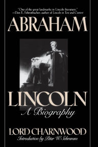 Title: Abraham Lincoln: A Biography, Author: Lord Charnwood