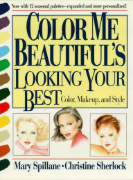 Title: Color Me Beautiful's Looking Your Best: Color, Makeup and Style, Author: Mary Spillane