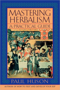 Title: Mastering Herbalism: A Practical Guide, Author: Paul Huson