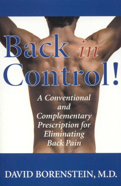 Back in Control: Your Complete Prescription for Preventing, Treating, and Eliminating Back Pain from Your Life