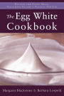 The Egg White Cookbook: 75 Recipes for Nature's Perfect Food