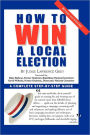 How To Win A Local Election, Revised: A Complete Step-by-Step Guide