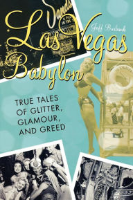 Title: Las Vegas Babylon: The True Tales of Glitter, Glamour, and Greed, Author: Jeff Burbank