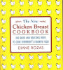 The New Chicken Breast Cookbook: 350 Quick and Delicious Ways to Cook Everybody's Favorite Food