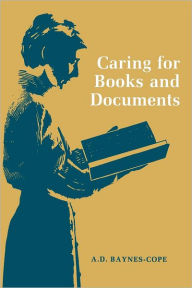 Title: Caring for Books and Documents, Author: A. D. Baynes-Cope