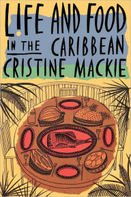 Title: Life and Food in the Caribbean, Author: Cristine Mackie