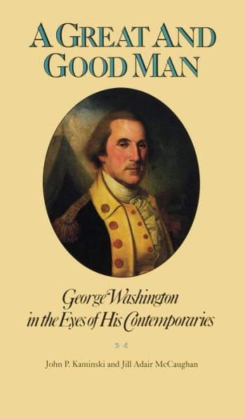 A Great and Good Man: George Washington in the Eyes of His Contemporaries