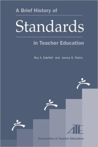 Title: A Brief History of Standards in Teacher Education, Author: Roy A. Edelfelt