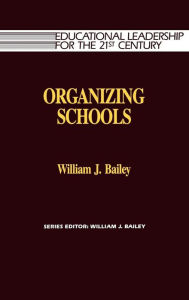 Title: Organizing Schools, Author: William Bailey